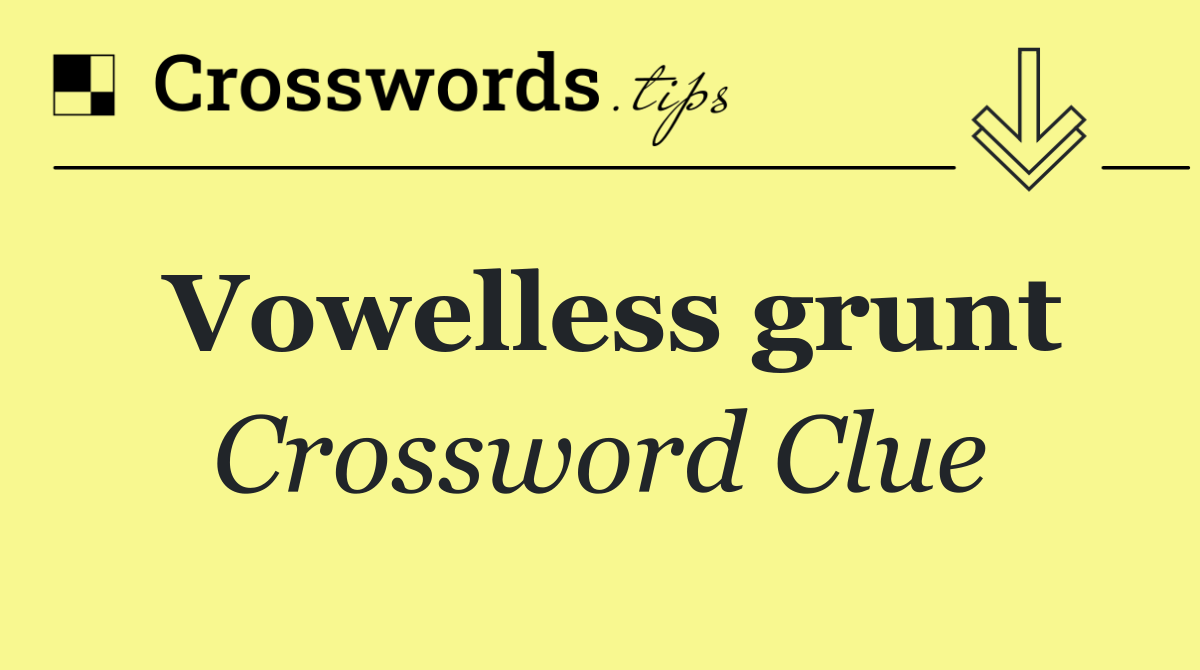 Vowelless grunt