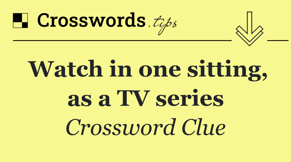 Watch in one sitting, as a TV series