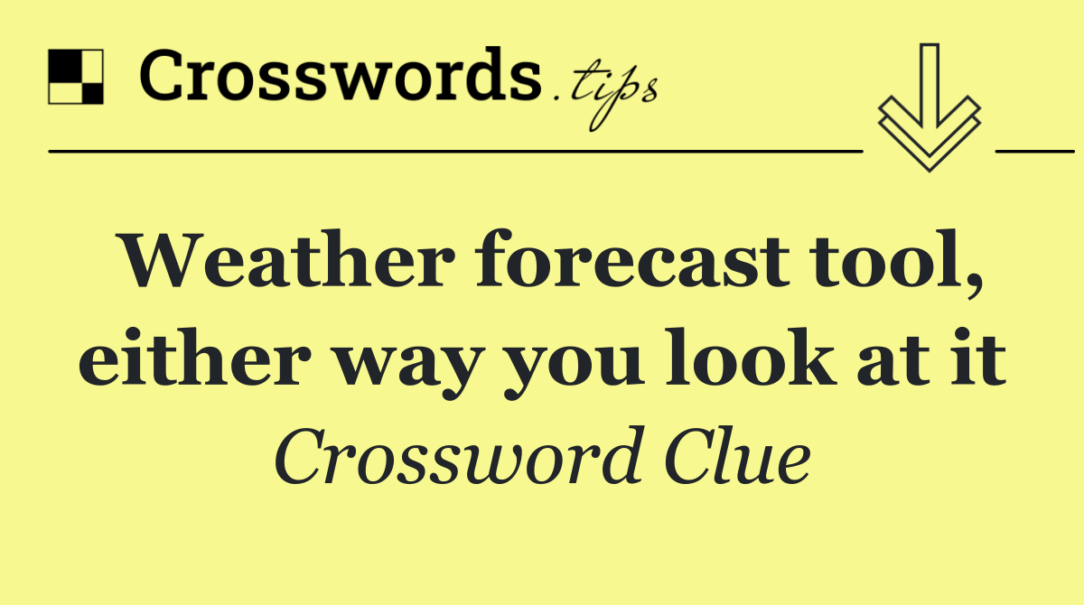 Weather forecast tool, either way you look at it