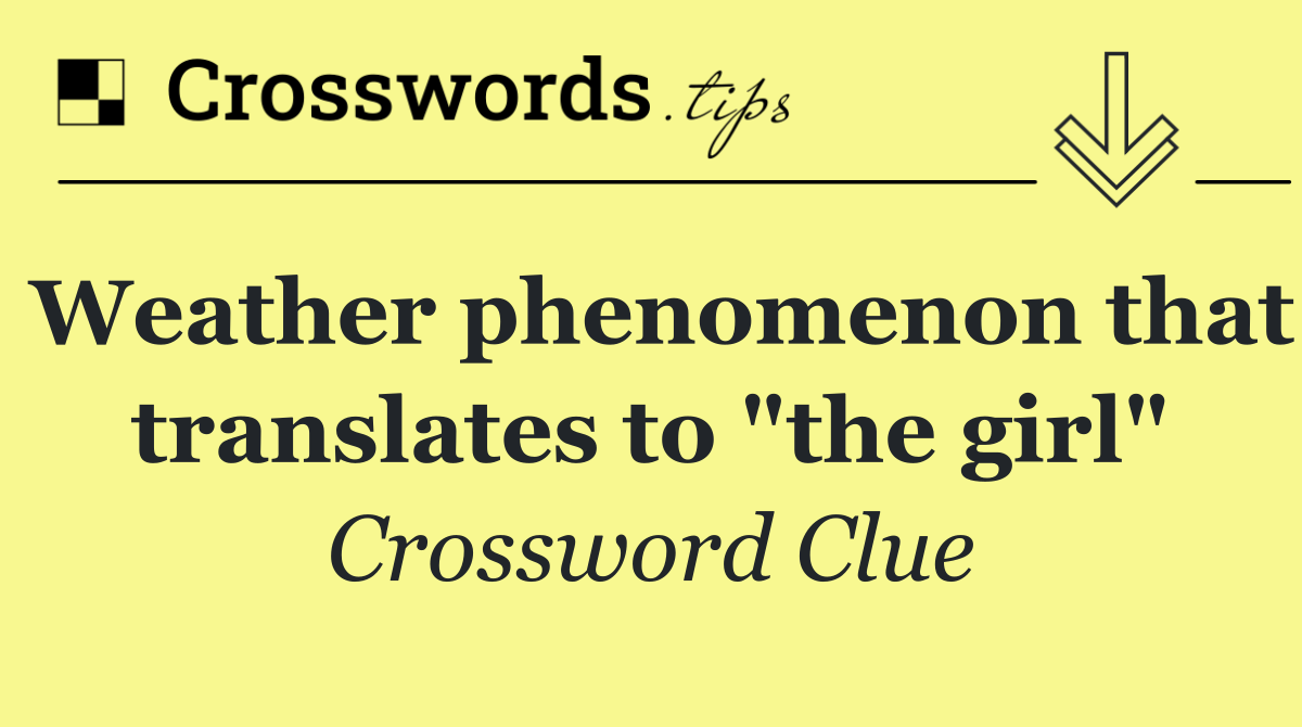 Weather phenomenon that translates to "the girl"