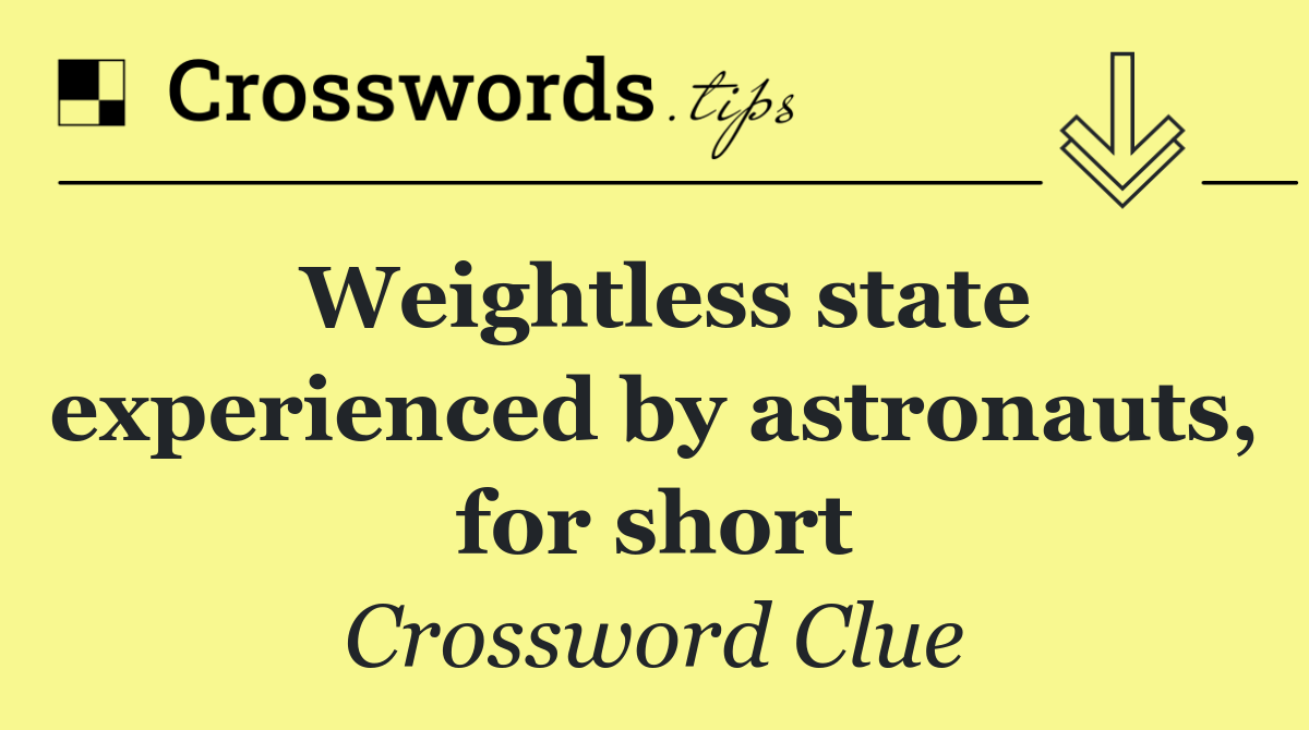 Weightless state experienced by astronauts, for short