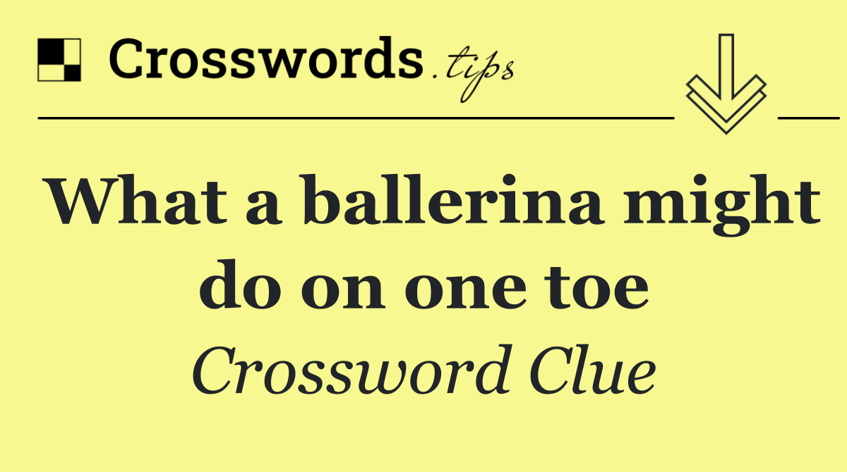What a ballerina might do on one toe
