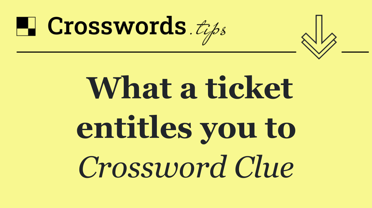 What a ticket entitles you to