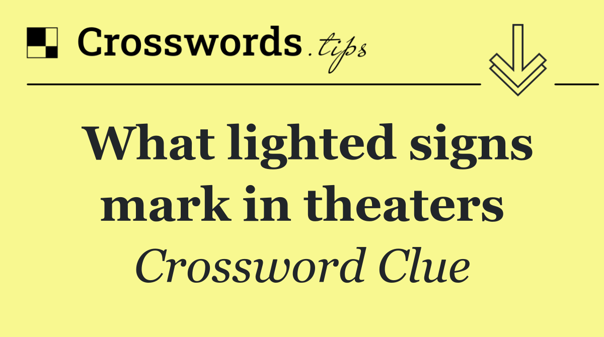 What lighted signs mark in theaters