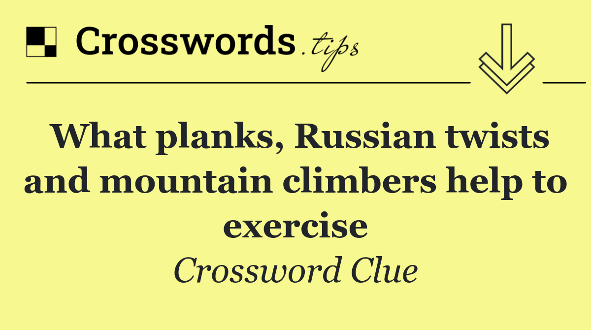 What planks, Russian twists and mountain climbers help to exercise
