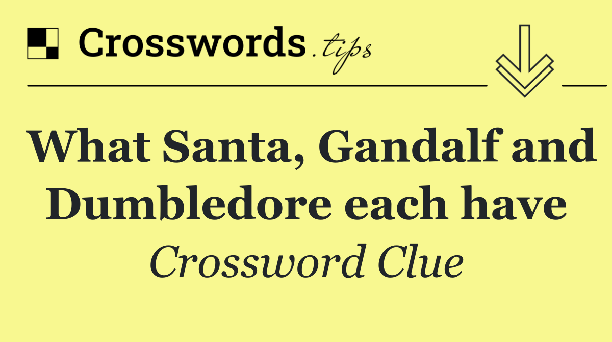 What Santa, Gandalf and Dumbledore each have
