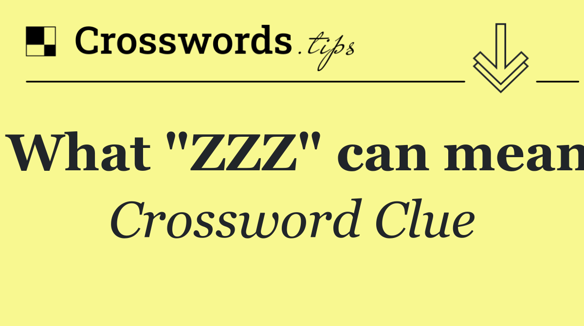 What "ZZZ" can mean