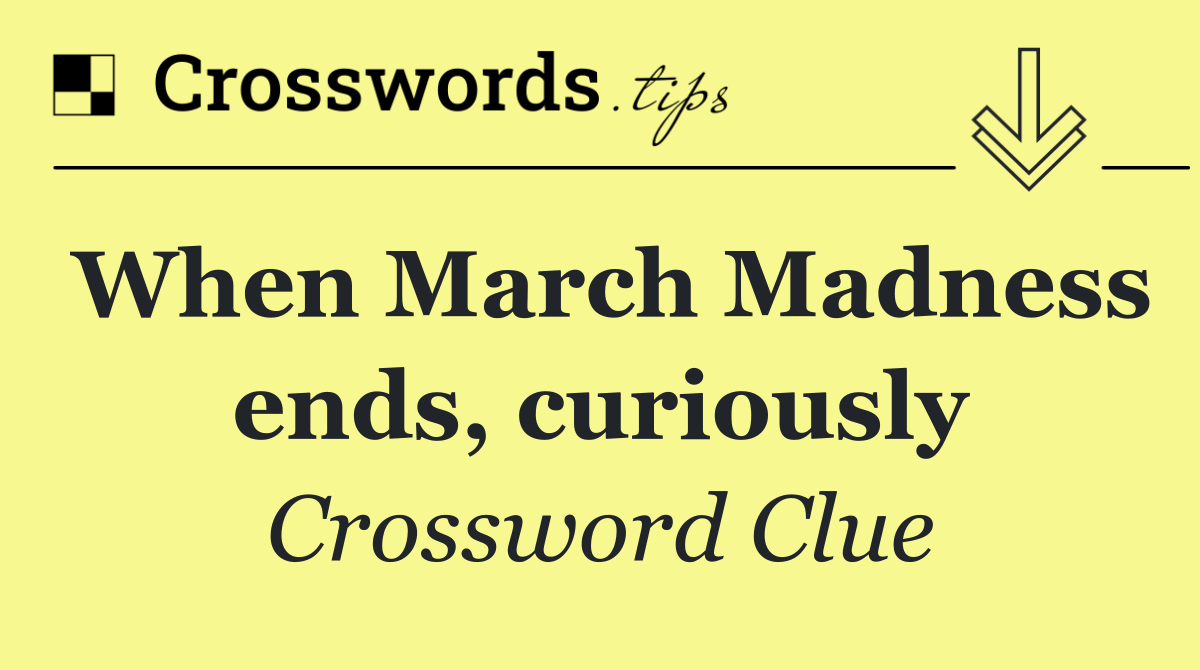 When March Madness ends, curiously