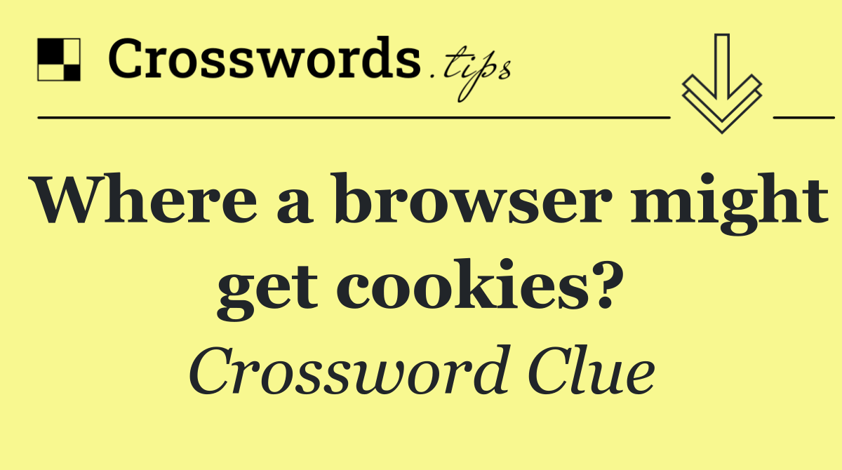 Where a browser might get cookies?