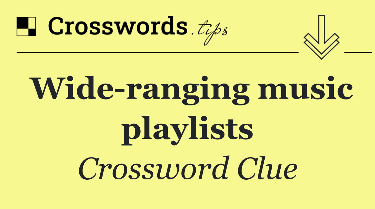 Wide ranging music playlists