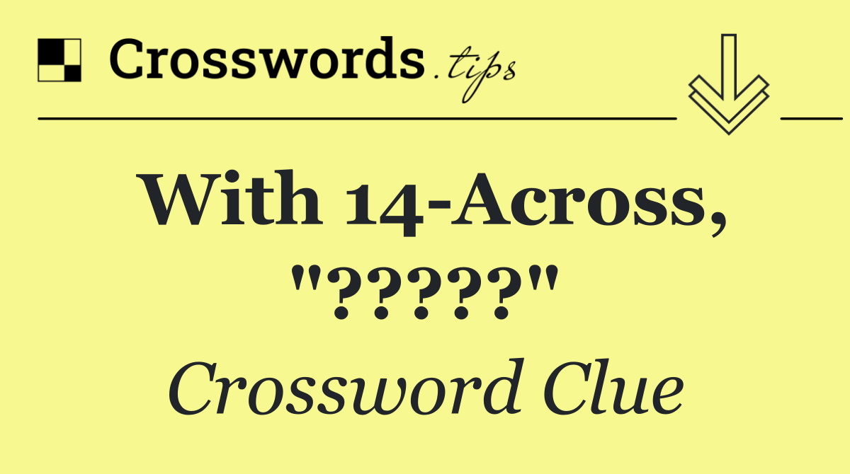 With 14 Across, "?????"