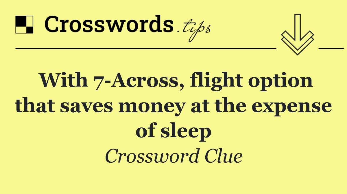 With 7 Across, flight option that saves money at the expense of sleep