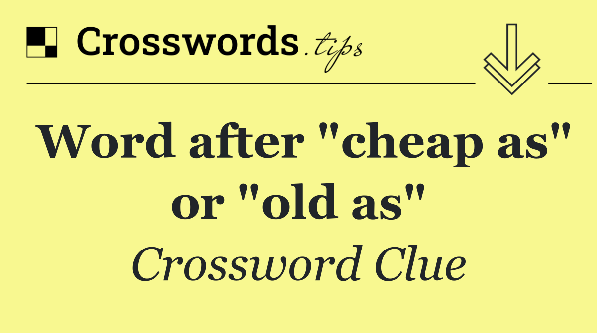 Word after "cheap as" or "old as"