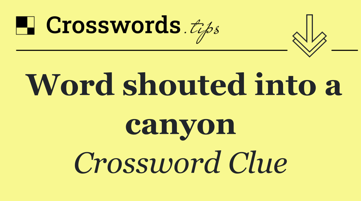 Word shouted into a canyon