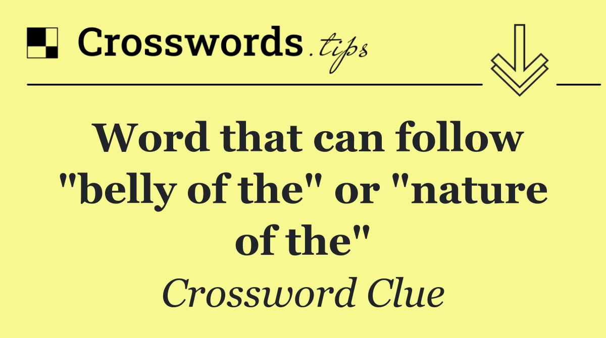 Word that can follow "belly of the" or "nature of the"
