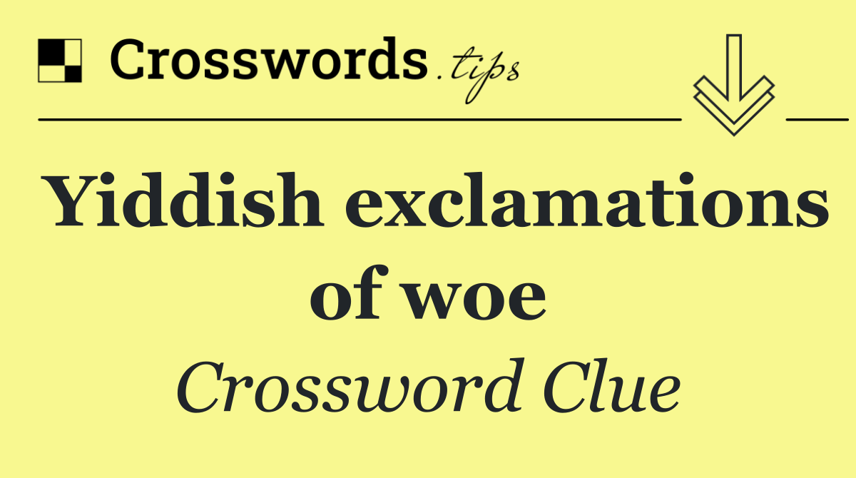 Yiddish exclamations of woe