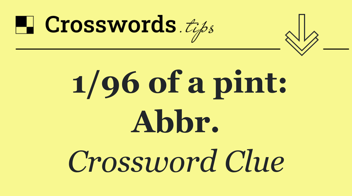 1/96 of a pint: Abbr.