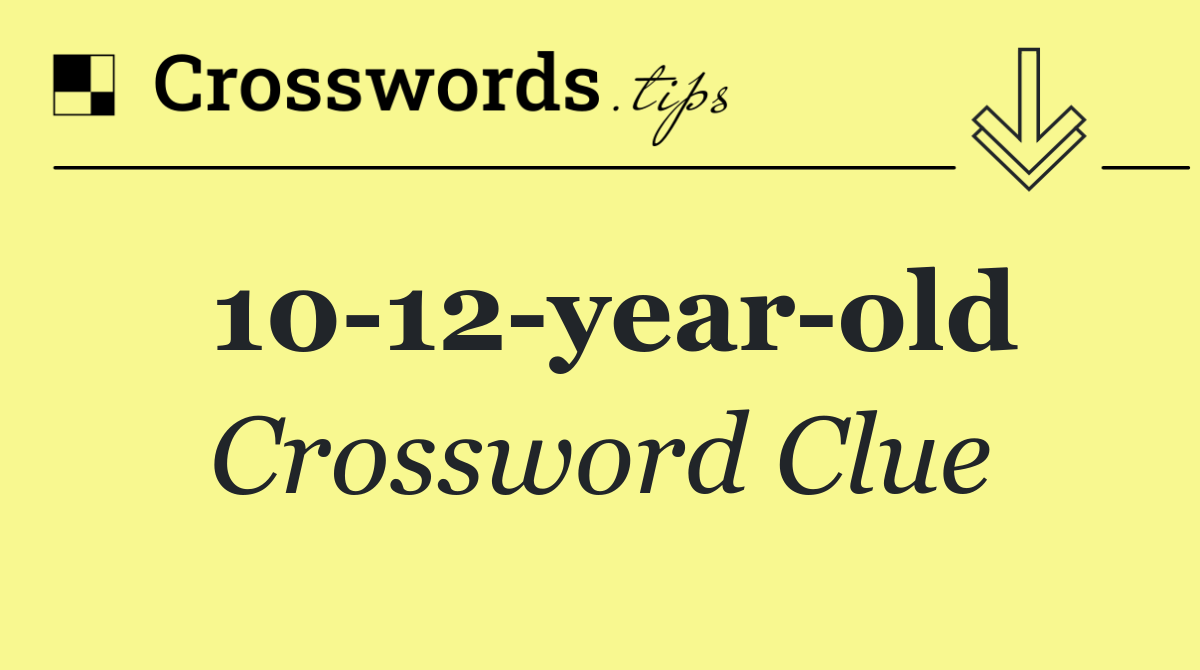 10 12 year old