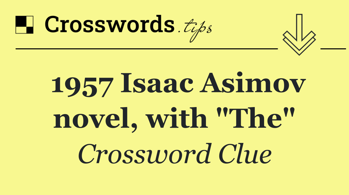 1957 Isaac Asimov novel, with "The"