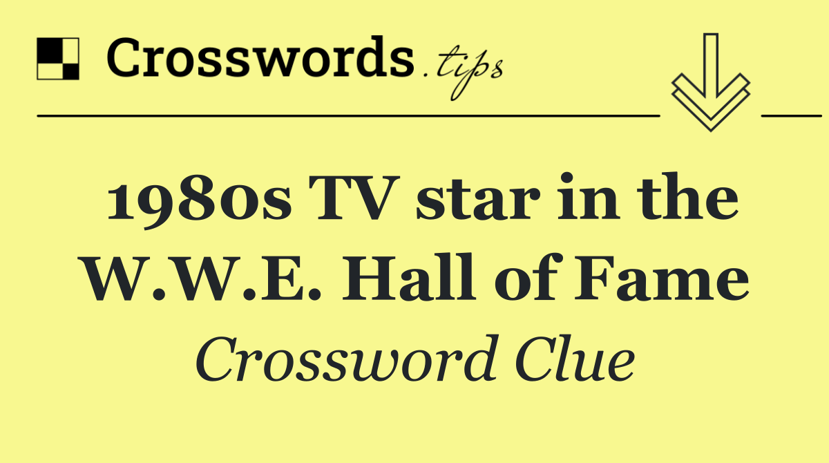 1980s TV star in the W.W.E. Hall of Fame