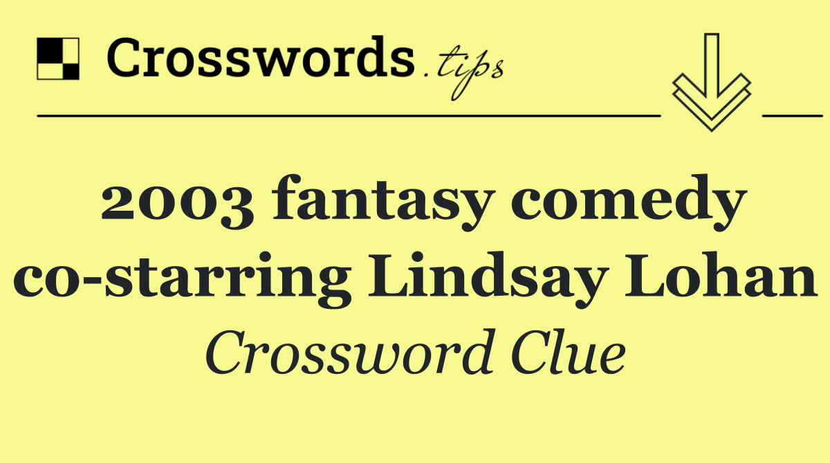 2003 fantasy comedy co starring Lindsay Lohan