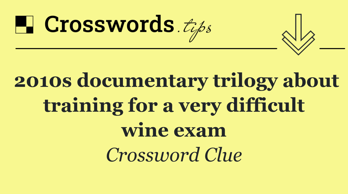 2010s documentary trilogy about training for a very difficult wine exam