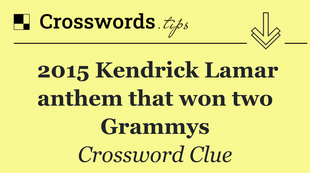 2015 Kendrick Lamar anthem that won two Grammys