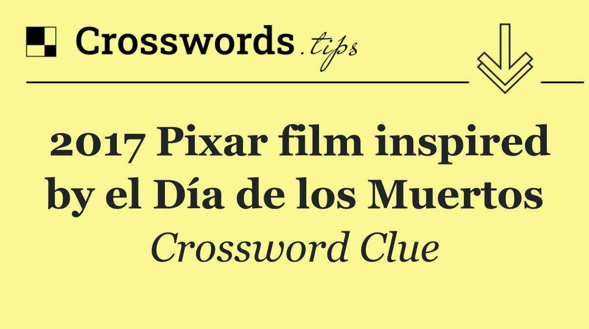 2017 Pixar film inspired by el Día de los Muertos