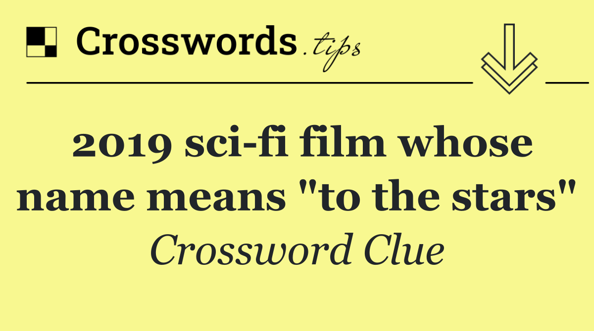 2019 sci fi film whose name means "to the stars"