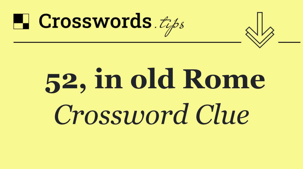 52, in old Rome