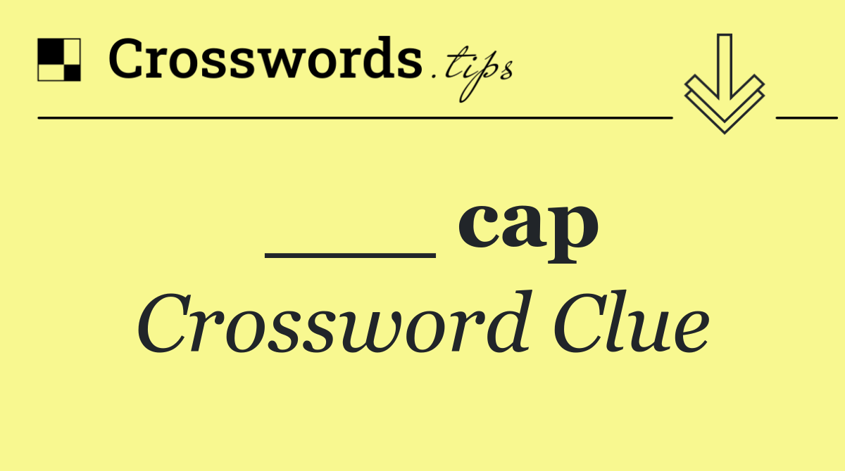 ___ cap