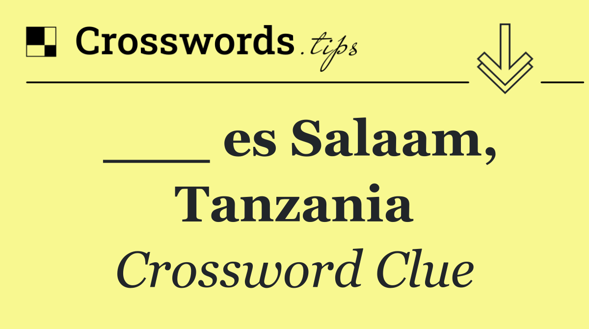 ___ es Salaam, Tanzania