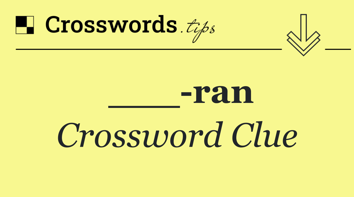 ___ ran
