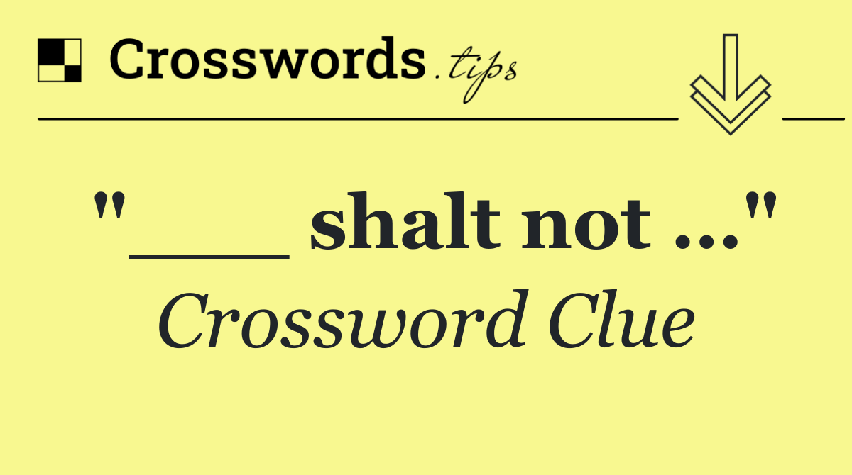 "___ shalt not …"