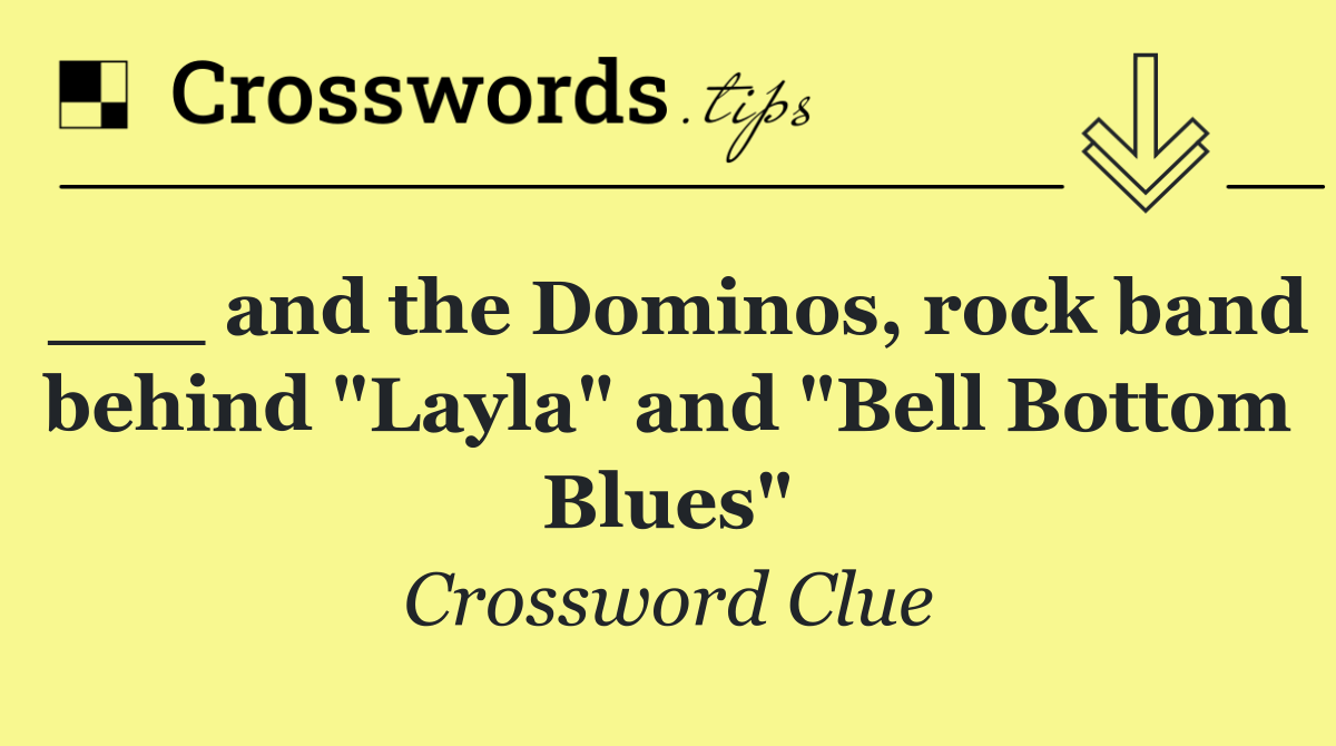 ___ and the Dominos, rock band behind "Layla" and "Bell Bottom Blues"
