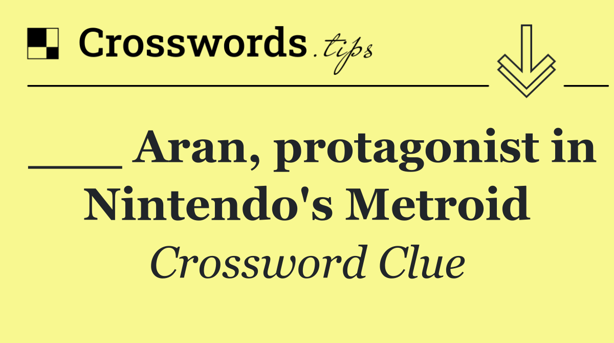 ___ Aran, protagonist in Nintendo's Metroid