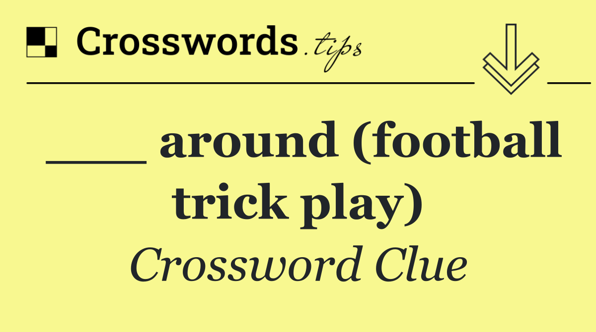 ___ around (football trick play)