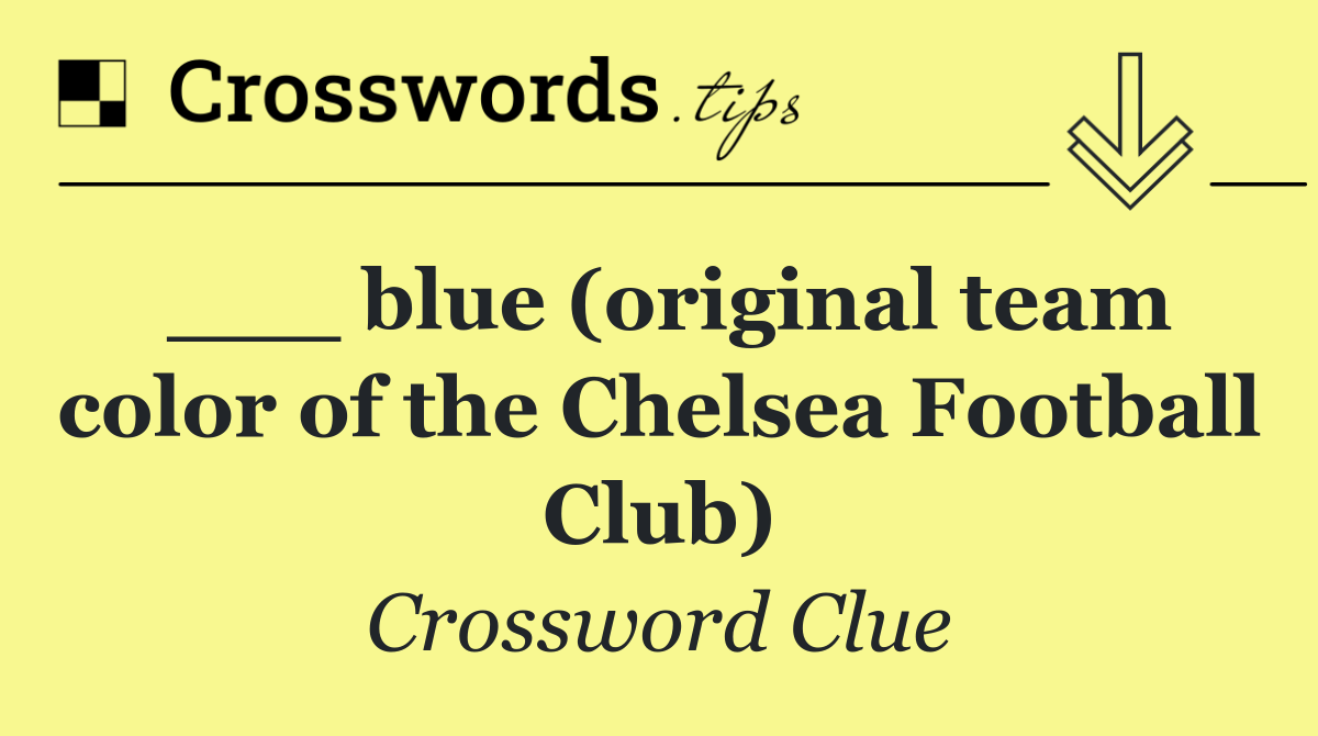 ___ blue (original team color of the Chelsea Football Club)