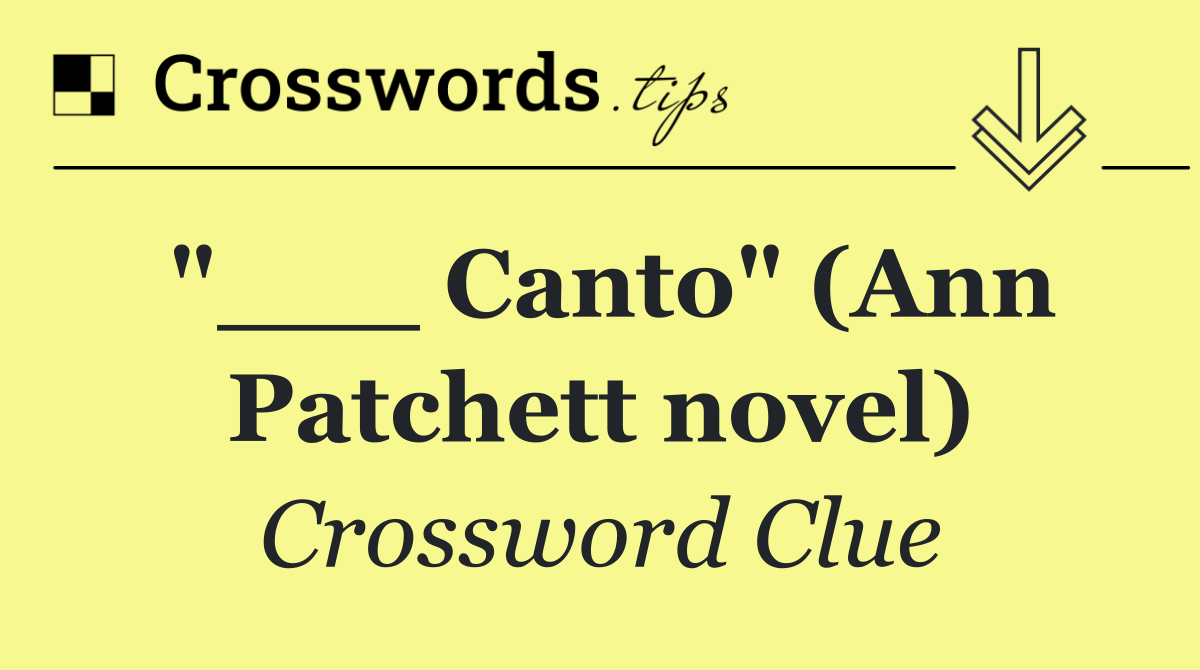 "___ Canto" (Ann Patchett novel)