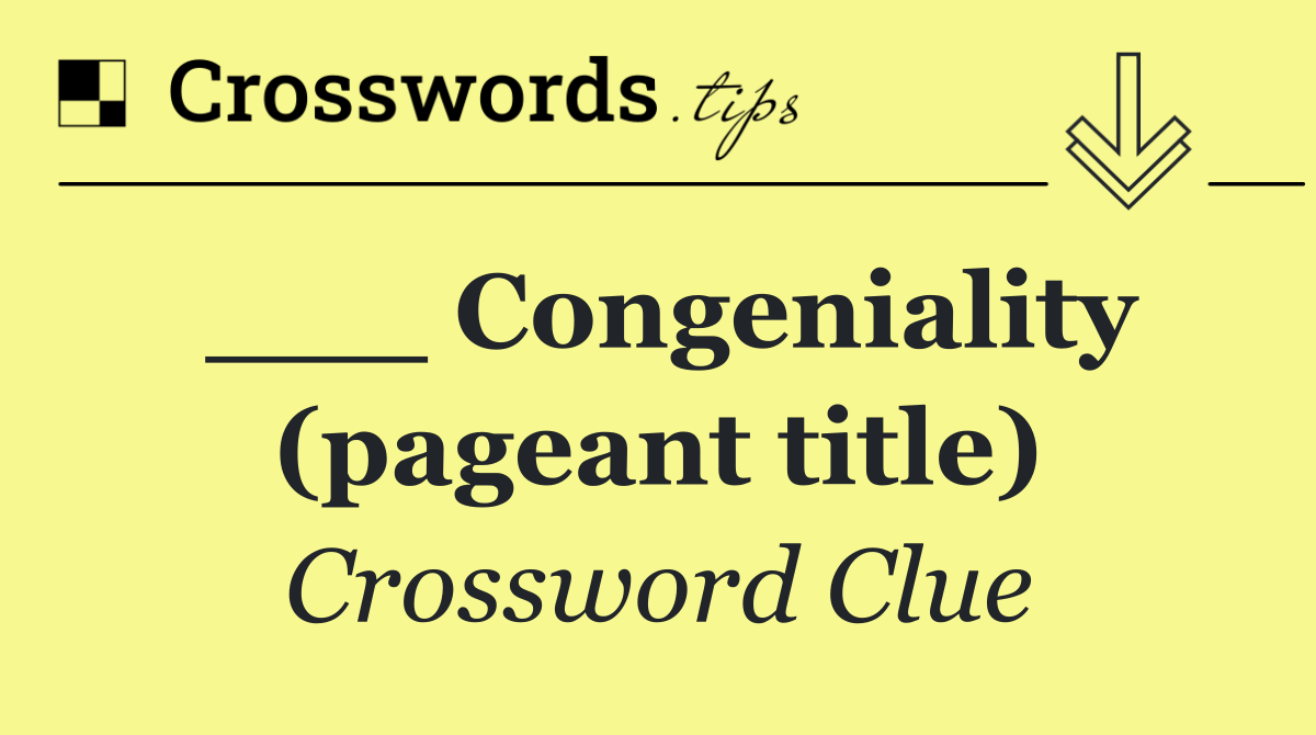 ___ Congeniality (pageant title)