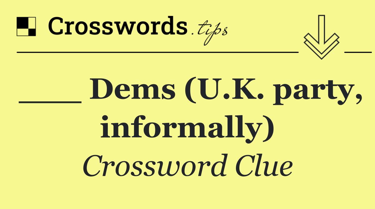 ___ Dems (U.K. party, informally)