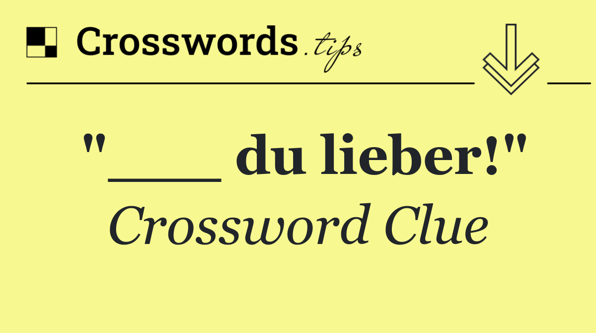 "___ du lieber!"