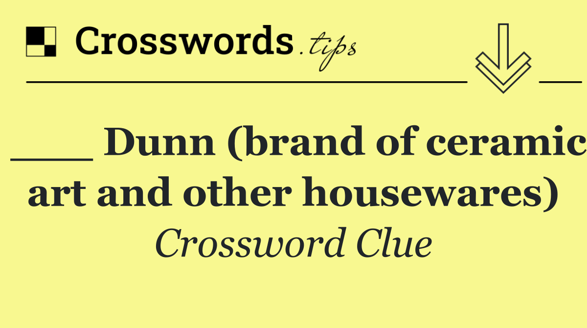 ___ Dunn (brand of ceramic art and other housewares)