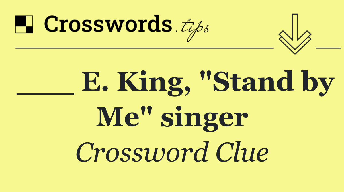 ___ E. King, "Stand by Me" singer