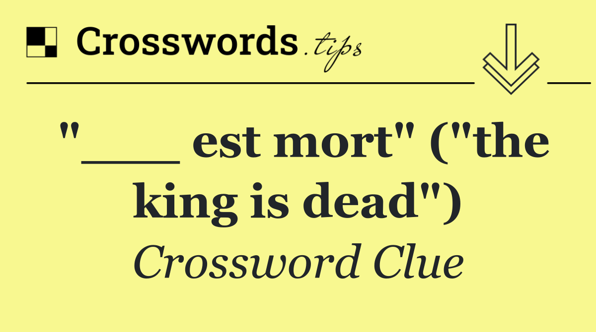 "___ est mort" ("the king is dead")