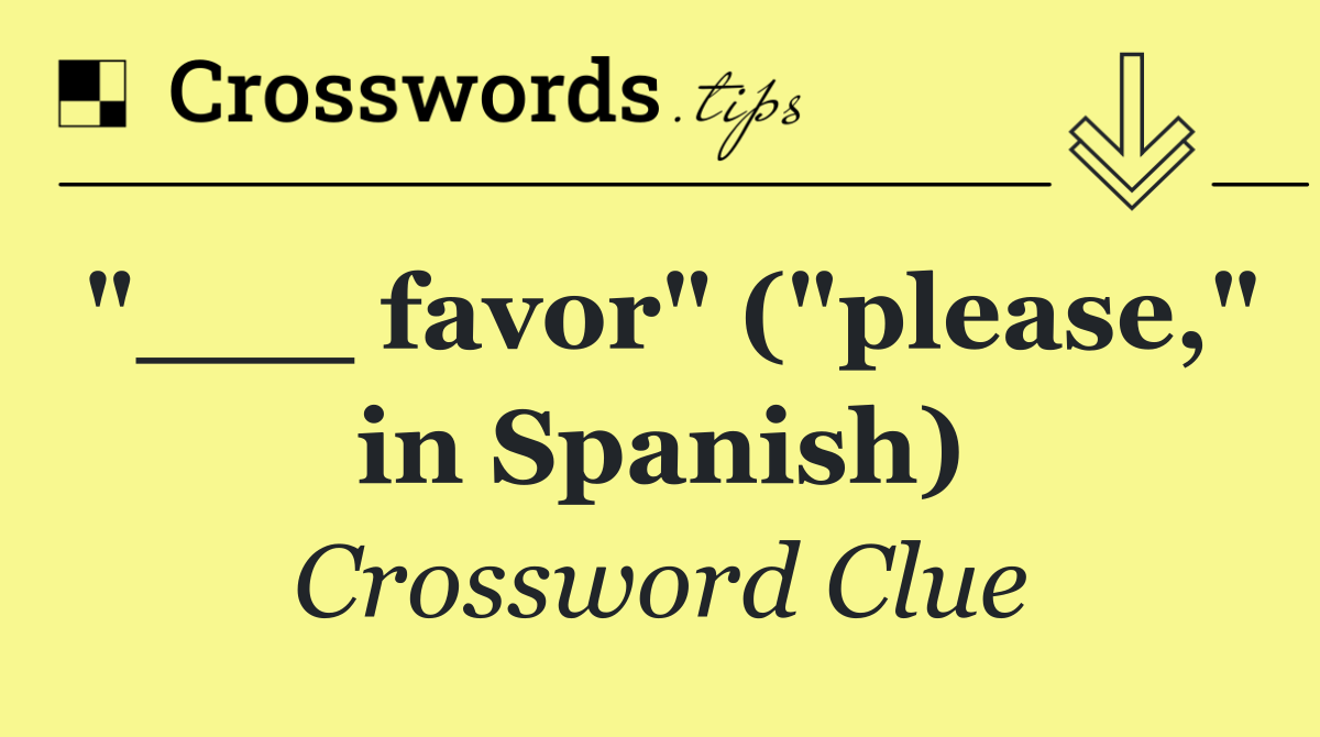 "___ favor" ("please," in Spanish)