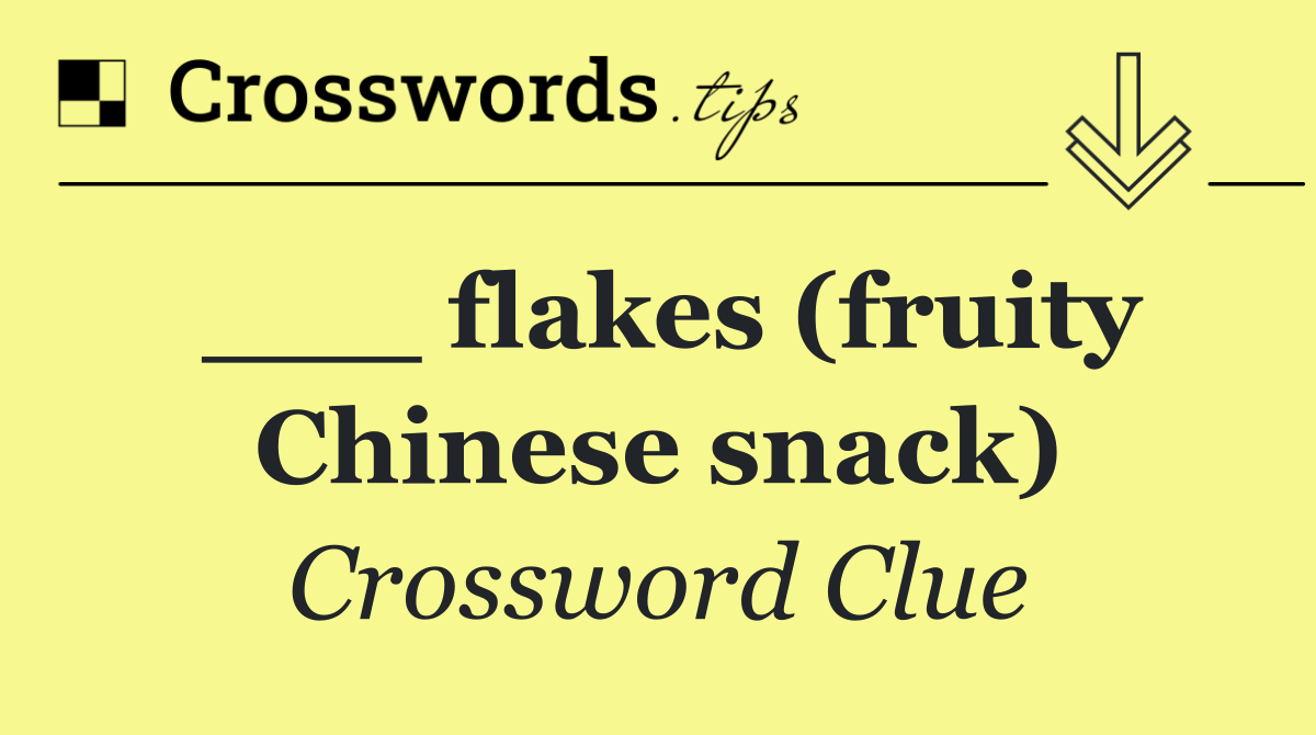 ___ flakes (fruity Chinese snack)
