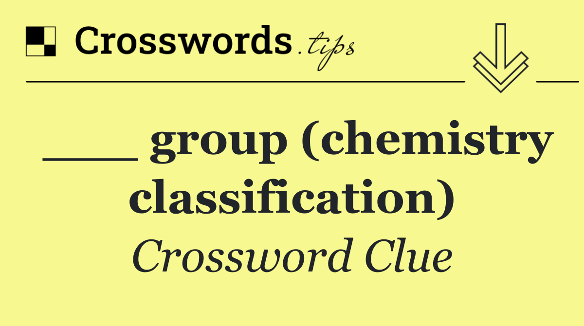 ___ group (chemistry classification)