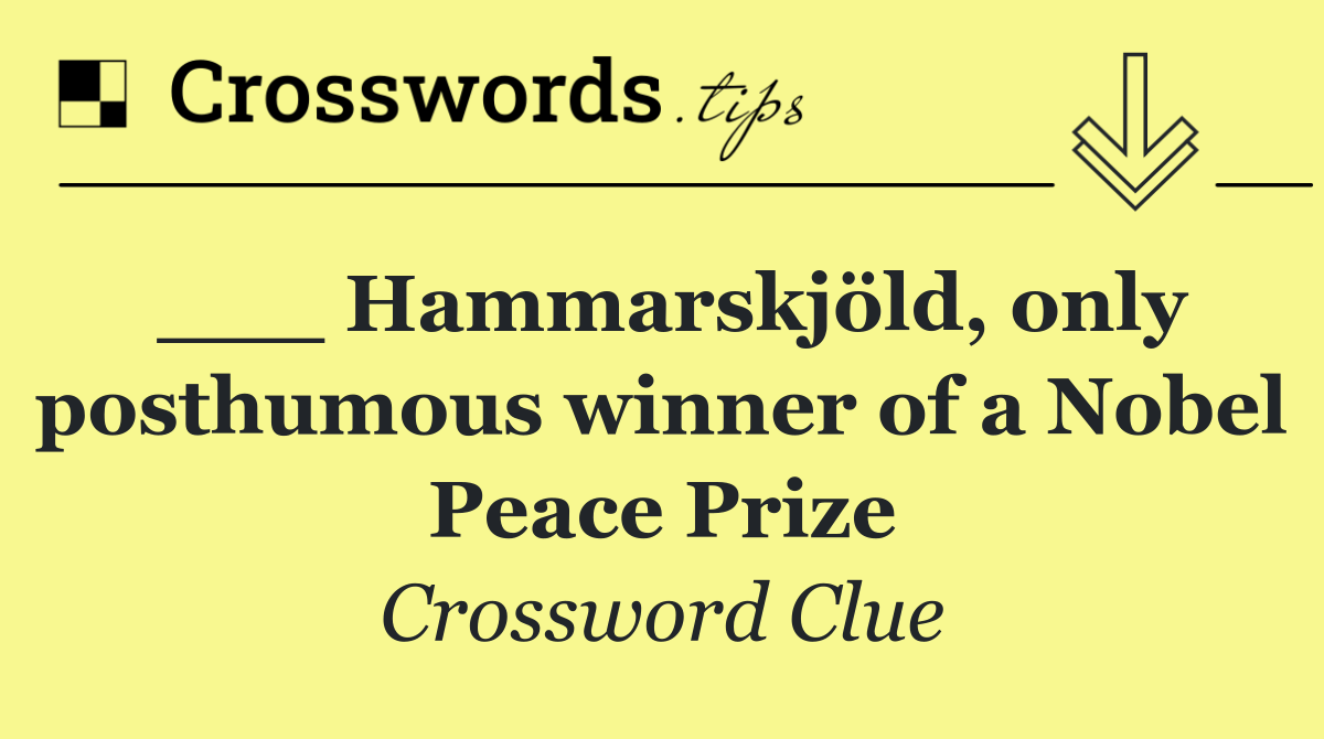 ___ Hammarskjöld, only posthumous winner of a Nobel Peace Prize