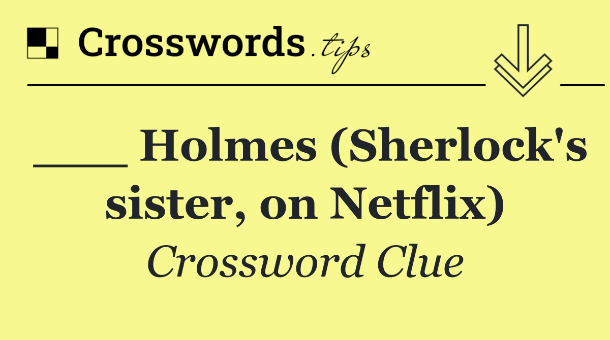 ___ Holmes (Sherlock's sister, on Netflix)